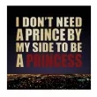 By Kilian I Don`t Need A Prince By My Side To Be A Princess  