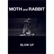 Moth and Rabbit Blow Up  